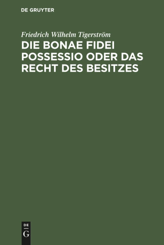 Die bonae fidei possessio oder das Recht des Besitzes: Eine Civilistische Abhandlung