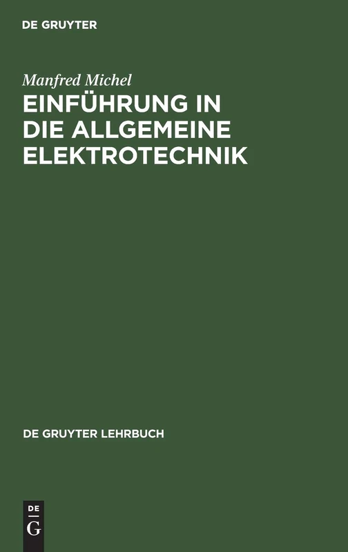 Einführung in die allgemeine Elektrotechnik: Arbeitsverfahren Zur Berechnung Einfacher Elektrischer Netzwerke (de Gruyter Lehrbuch)