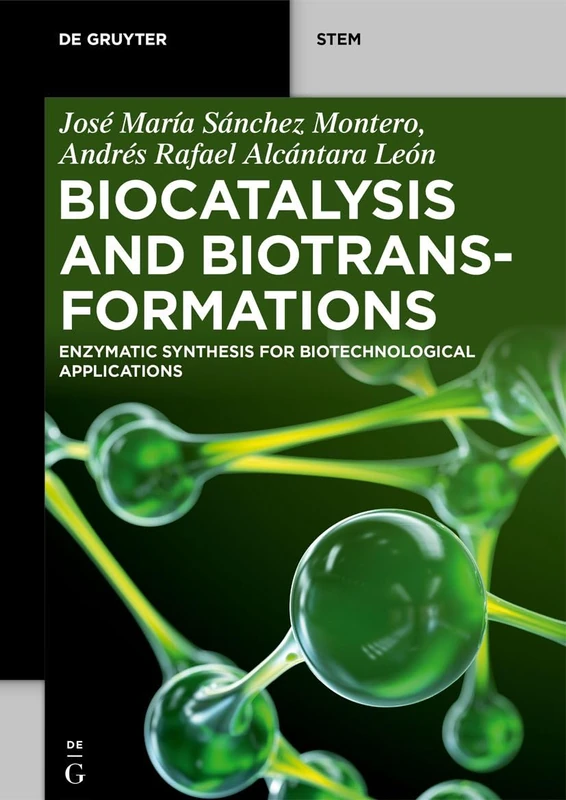 Biocatalysis and Biotransformations: Enzymatic Synthesis for Biotechnological Applications (De Gruyter STEM)