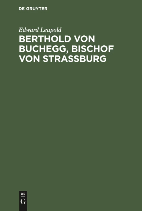 Berthold von Buchegg, Bischof von Strassburg: Ein Beitrag Zur Geschichte Des Elsaß Und Des Reichs Im XIV. Jahrhundert