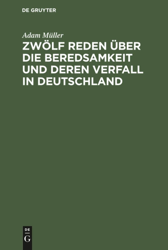 Zwölf Reden über die Beredsamkeit und deren Verfall in Deutschland: Gehalten Zu Wien Im Frühlinge 1812