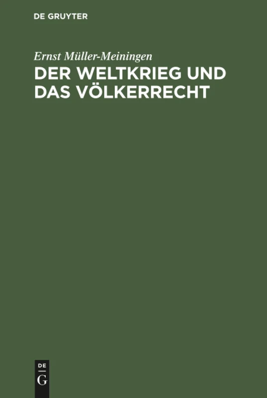 Der Weltkrieg und das Völkerrecht: Eine Anklage Gegen Die Kriegführung Des Dreiverbandes