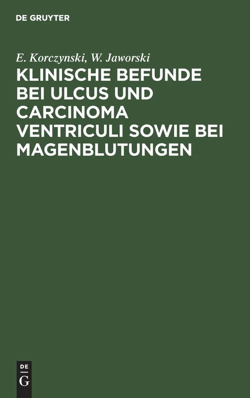 Klinische Befunde bei Ulcus und Carcinoma ventriculi sowie bei Magenblutungen: [Mittheilungen Über 52 Intern Untersucht Fälle Der Med. Klinik in Krakau]