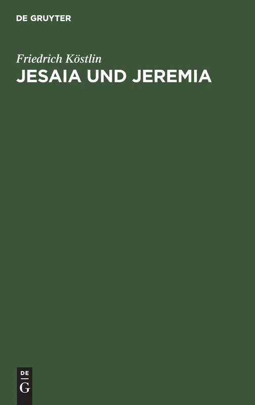 Jesaia und Jeremia: Ihr Leben Und Wirken Aus Ihren Schriften Dargestellt
