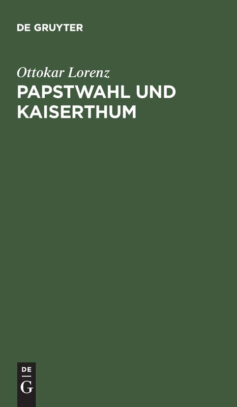 Papstwahl und Kaiserthum: Eine Historische Studie Aus Dem Staats- Und Kirchenrecht