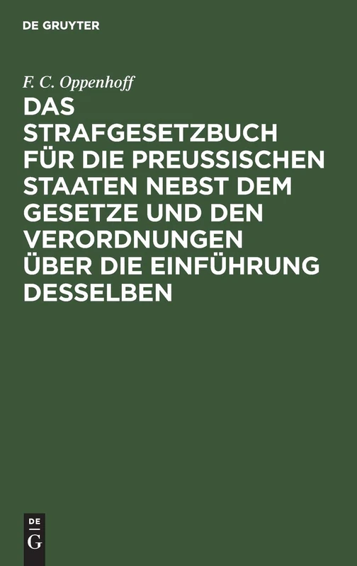 Das Strafgesetzbuch Für Die Preußischen Staaten Nebst Dem Gesetze Und Den Verordnungen Über Die Einführung Desselben