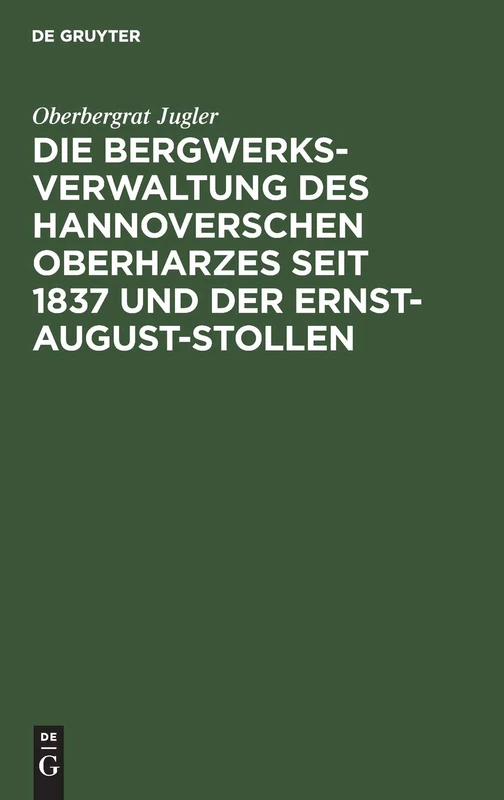 Die Bergwerksverwaltung Des Hannoverschen Oberharzes Seit 1837 Und Der Ernst-August-Stollen