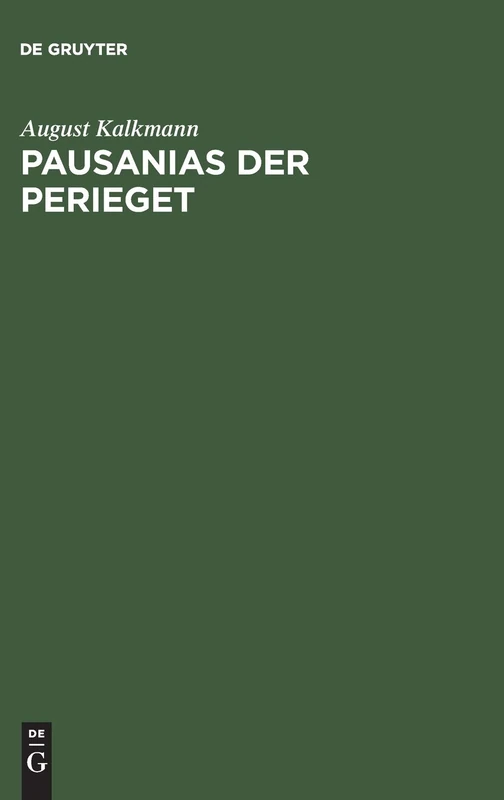 Pausanias der Perieget: Untersuchungen über seine Schriftstellerei und seine Quellen