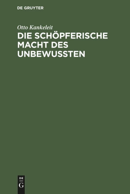 Die schöpferische Macht des Unbewussten: Ihre Auswirkung in Der Kunst Und in Der Modernen Psychotherapie
