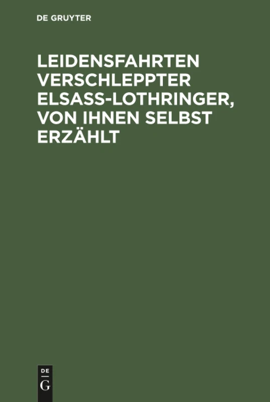 Leidensfahrten verschleppter Elsass-Lothringer, von ihnen selbst erzählt