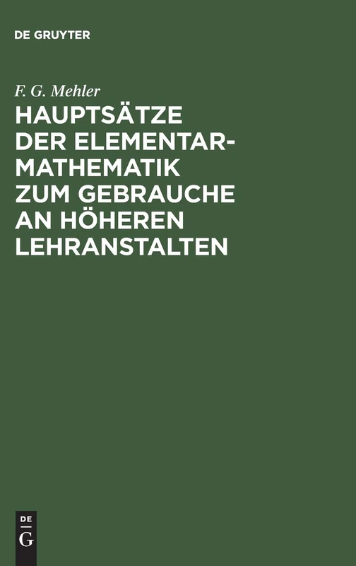 Hauptsätze der Elementar-Mathematik zum Gebrauche an höheren Lehranstalten: Mit einem Vorworte von Dr. Schellbach