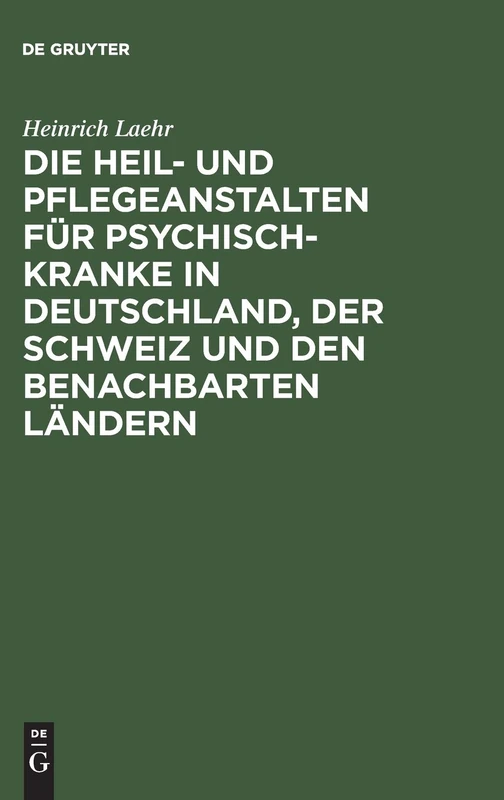 Die Heil- und Pflegeanstalten für Psychisch-Kranke in Deutschland, der Schweiz und den benachbarten deutschen Ländern