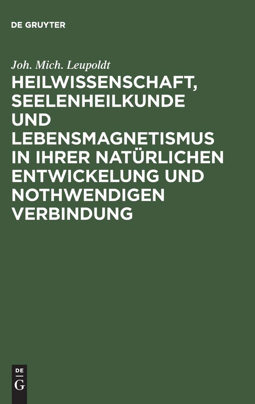 Heilwissenschaft, Seelenheilkunde und Lebensmagnetismus in ihrer natürlichen Entwickelung und nothwendigen Verbindung: Allgemeine Historisch-kritische Andeutungen ...