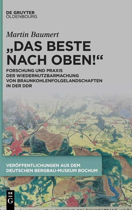 "Das Beste Nach Oben!": Forschung Und PRAXIS Der Wiedernutzbarmachung Von Braunkohlenfolgelandschaften in Der DDR (Issn, 48)