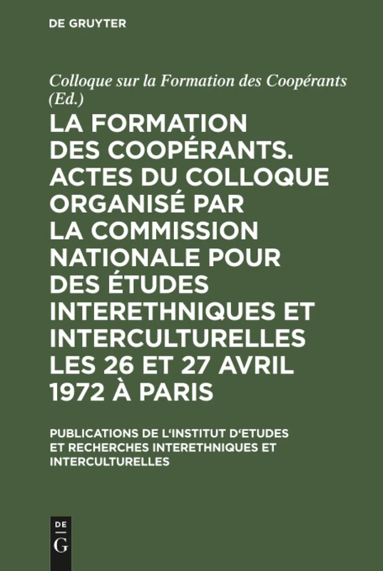 La formation des coopérants. Actes du Colloque organisé par la Commission Nationale pour des Études Interethniques et Interculturelles les 26 et 27 ... L'Institut D'Etudes Et Recherches Interethni)