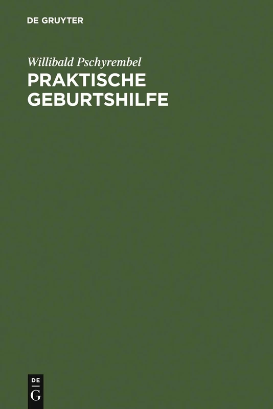 Praktische Geburtshilfe: Ein Lehrbuch Für Studierende Und Ärzte