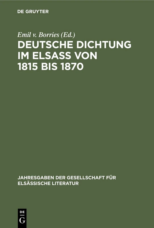Deutsche Dichtung im Elsaß von 1815 bis 1870: Eine Auswahl: 4 (Jahresgaben Der Gesellschaft Für Elsässische Literatur)