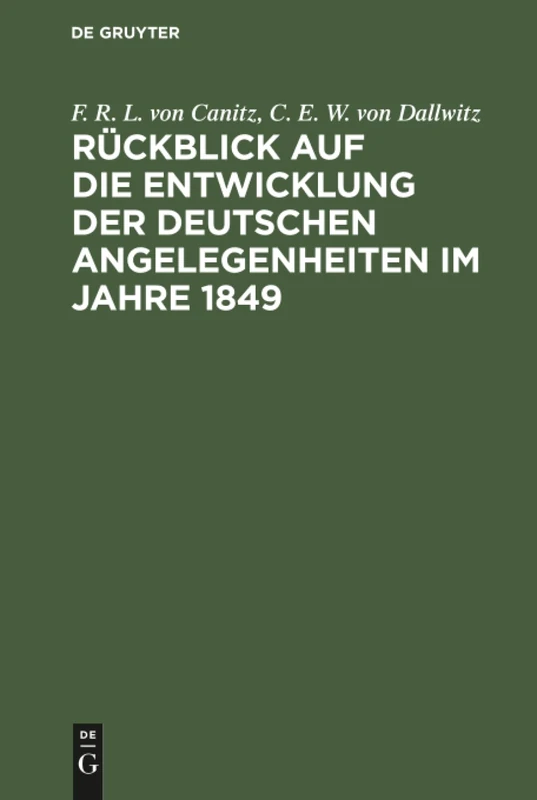 Rückblick auf die Entwicklung der deutschen Angelegenheiten im Jahre 1849: Ein Bruchstück Aus Der Innern Geschichte Deutschlands Von 1848 Bis...
