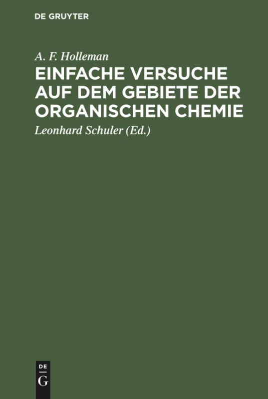 Einfache Versuche auf dem Gebiete der organischen Chemie: Eine Anleitung Für Studierende, Lehrer an Höheren Schulen Und Seminaren Sowie Zum Selbstunterricht