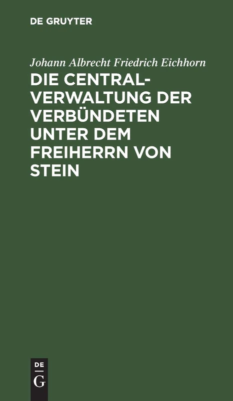Die Centralverwaltung Der Verbündeten Unter Dem Freiherrn Von Stein