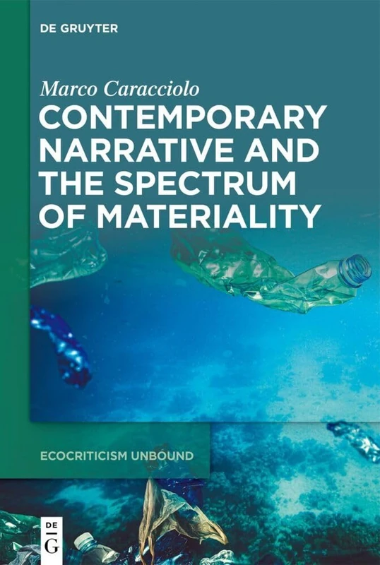 Contemporary Narrative and the Spectrum of Materiality: 1 (Ecocriticism Unbound, 1)