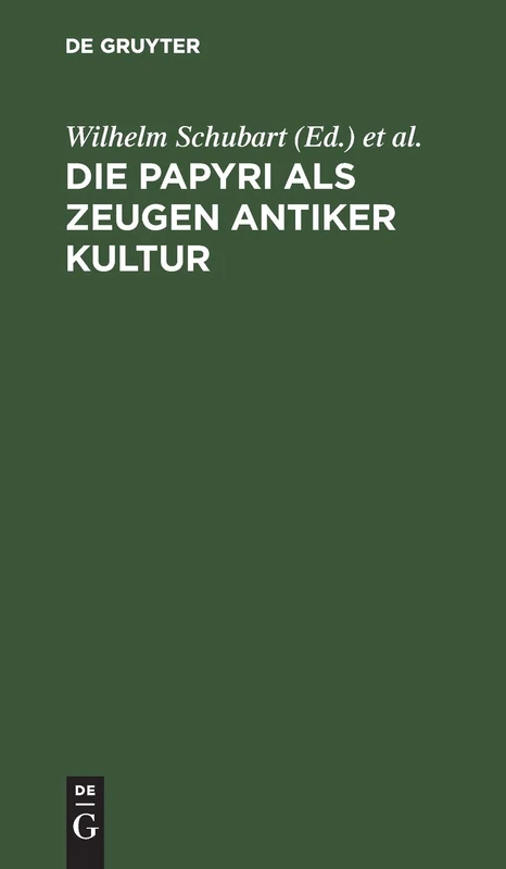 Die Papyri ALS Zeugen Antiker Kultur: Zugleich Ein Führer Durch Die Papyrusausstellung Im Neuen Museum Zu Berlin