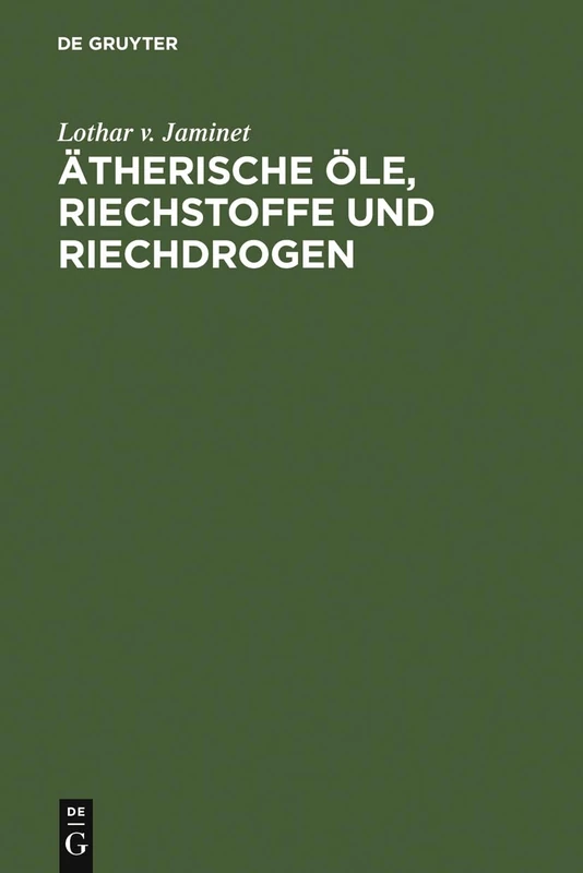 Ätherische Öle, Riechstoffe und Riechdrogen: Ein Taschenbuch