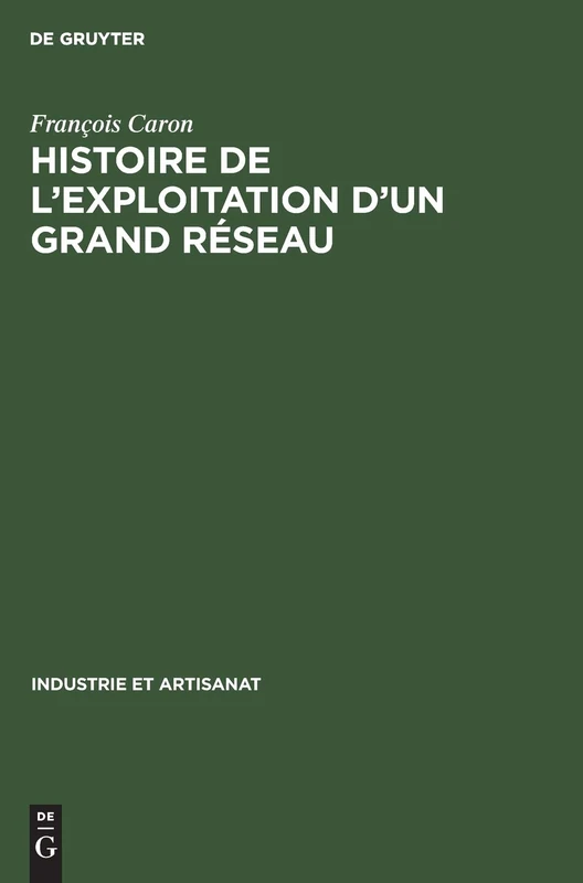 Histoire de l'Exploitation d'Un Grand Réseau: La Compagnie Du Chemin de Fer Du Nord 1846-1937: 7 (Industrie Et Artisanat)