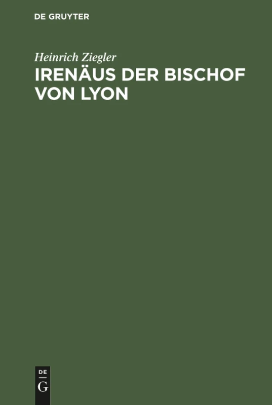 Irenäus der Bischof von Lyon: Ein Beitrag Zur Entstehungsgeschichte Der Altkatholischen Kirche