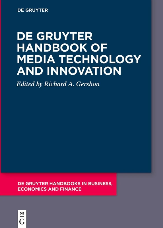De Gruyter Handbook of Media Technology and Innovation (De Gruyter Handbooks in Business, Economics and Finance)