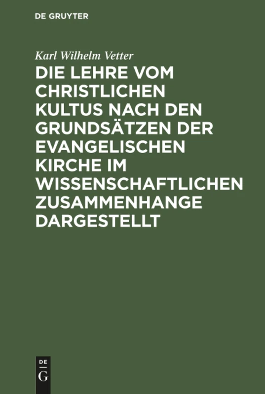 Die Lehre vom christlichen Kultus nach den Grundsätzen der evangelischen Kirche im wissenschaftlichen Zusammenhange dargestellt