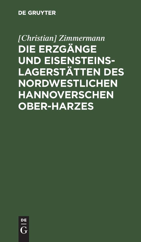 Die Erzgänge Und Eisensteins-Lagerstätten Des Nordwestlichen Hannoverschen Ober-Harzes: Mit Einer Karte
