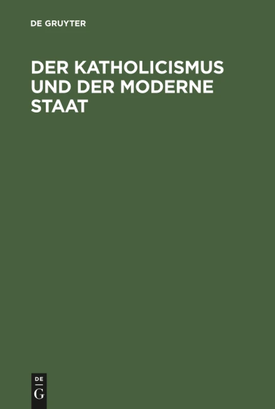 Der Katholicismus und der moderne Staat: Andeutungen zur richtigern Würdigung ihres gegenseitigen Verhältnisses, namentlich in Deutschland und Italien