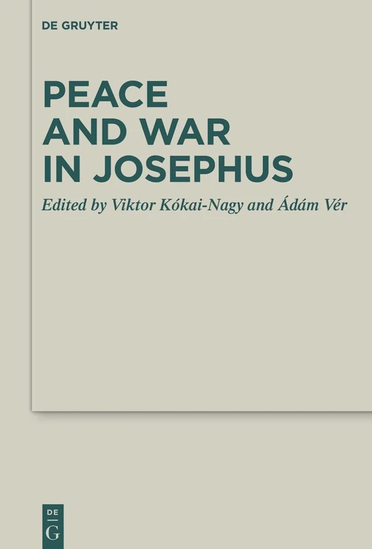 Peace and War in Josephus: 52 (Deuterocanonical and Cognate Literature Studies, 52)