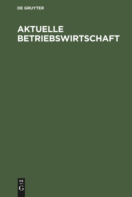 Aktuelle Betriebswirtschaft: Festschrift Zum 60 Geburtstag Von Konrad Mellerowicz, Gewidmet Von Seinen Freunden, Kollegen Und Schülern