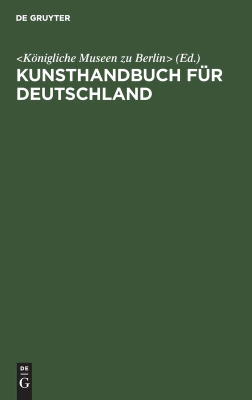 Kunsthandbuch für Deutschland: Kunsthandbuch Für Deutschland. Verzeichnis Der Behörden, Samml., Lehranst. U. Vereine Für Kunst, Kunstgewerbe Und Altertumskunde