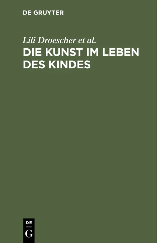 Die Kunst im Leben des Kindes: Ein Handbuch für Eltern und Erzieher