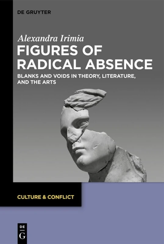 Figures of Radical Absence: Blanks and Voids in Theory, Literature, and the Arts: 24 (Culture & Conflict, 24)