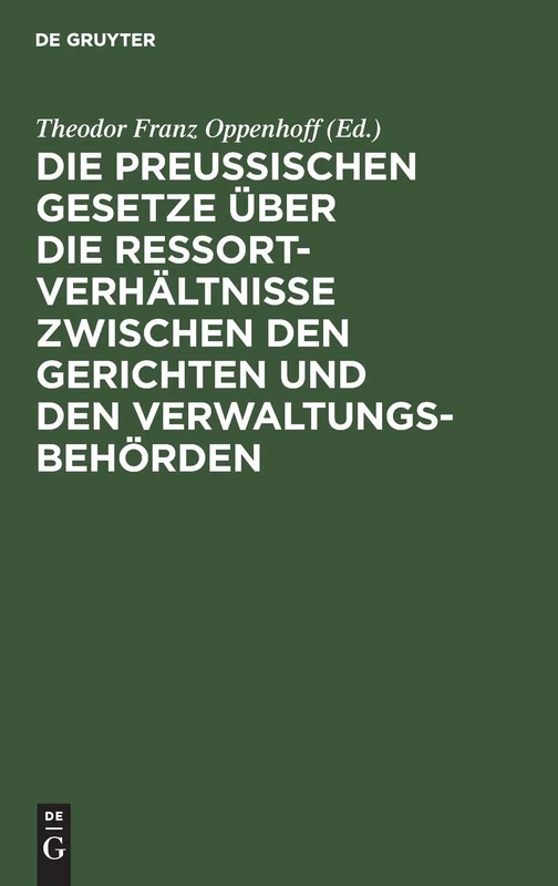Die Preußischen Gesetze Über Die Ressort-Verhältnisse Zwischen Den Gerichten Und Den Verwaltungs-Behörden