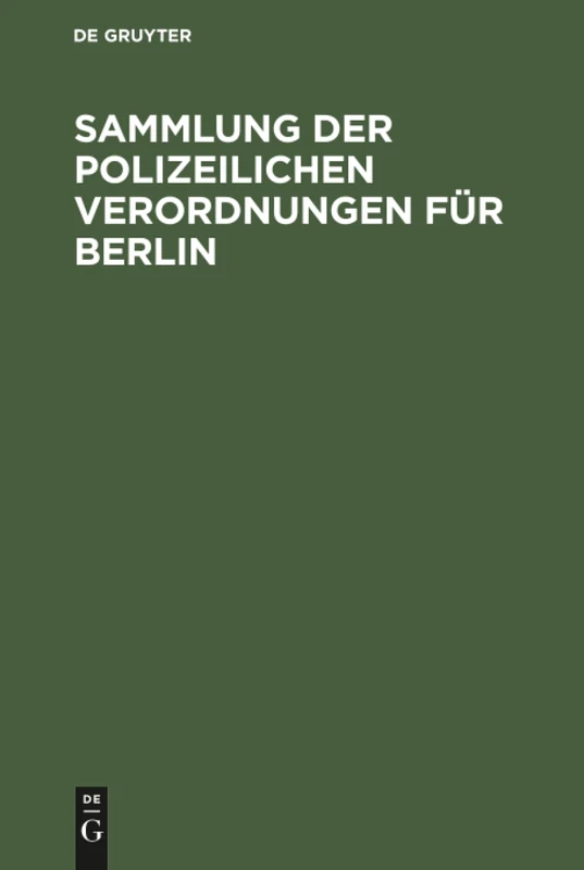 Sammlung der polizeilichen Verordnungen für Berlin: Nach Amtlicher Zusammenstellung Hrsg