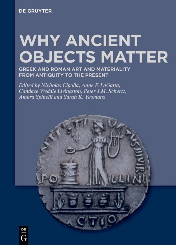 Why Ancient Objects Matter: Greek and Roman Art and Materiality from Antiquity to the Present
