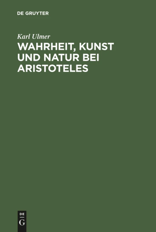 Wahrheit, Kunst und Natur bei Aristoteles: Ein Beitrag Zur Metaphysischen Herkunft Der Modernen Technik