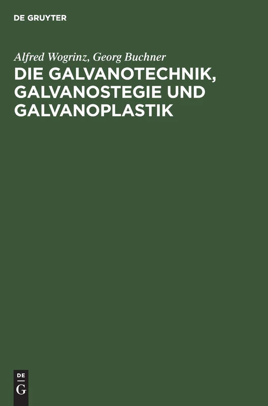 Die Galvanotechnik, Galvanostegie Und Galvanoplastik: Ein Leitfaden Für Betriebsbeamte Und Praktiker, Für Lehrende Und Lernende