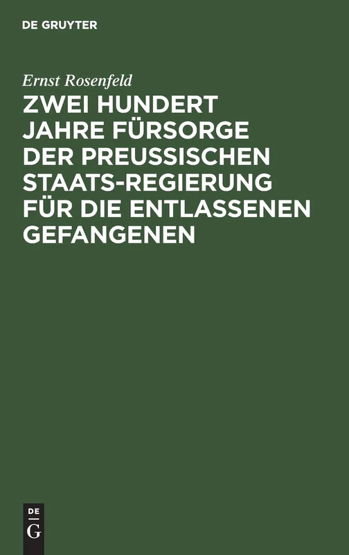 Zwei Hundert Jahre Fürsorge der Preußischen Staatsregierung für die entlassenen Gefangenen