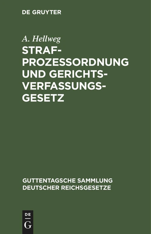 Strafprozeßordnung Und Gerichtsverfassungsgesetz: Nebst Den Gesetz, Betreffend Die Entschädigung Der Im Wiederaufnahmeverfahren Freigesprochenen ... Sammlung Deutscher Reichsgesetze)