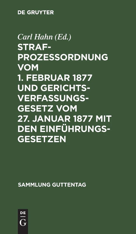 Strafprozeßordnung vom 1. Februar 1877 und Gerichtsverfassungsgesetz vom 27. Januar 1877 mit den Einführungsgesetzen: Text-ausgaben Mit Anmerkungen ... Register: 12 (Sammlung Guttentag)