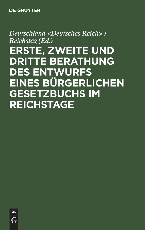 Erste, zweite und dritte Berathung des Entwurfs eines Bürgerlichen Gesetzbuchs im Reichstage: Stenographische Berichte