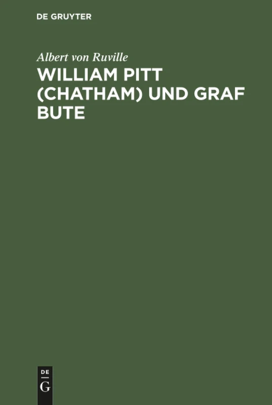 William Pitt (Chatham) und Graf Bute: Ein Beitrag Zur Inneren Geschichte Englands Unter Georg III.