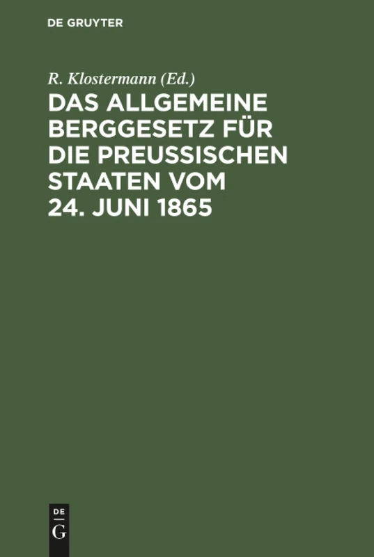 Das Allgemeine Berggesetz für die Preußischen Staaten vom 24. Juni 1865: Nebst Einleitung und Kommentar