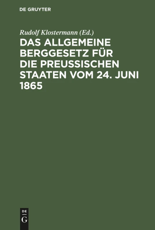Das allgemeine Berggesetz für die Preußischen Staaten vom 24. Juni 1865: Nebst Einleitung Und Kommentar Sowie Mit Vergleichender Berücksichtigung Der Übrigen Deutschen Berggesetze